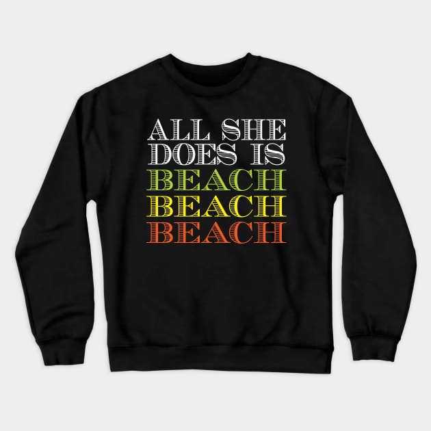 All she does is beach beach beach Crewneck Sweatshirt by BadDesignCo